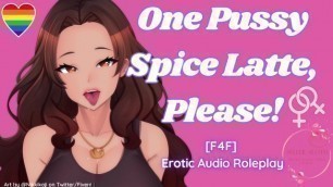 [F4F] one Pussy Spice Latte, Please! | ASMR Audio Roleplay Lesbian WLW Pussy Licking Making you Cum