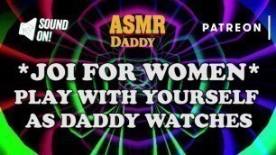 Play with yourself as Daddy Watches & Tells you what to do - JOI for Women