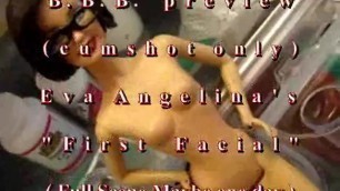 B.B.B. Preview: Eva Angelina's "first Facial"(cum Only) WMV with Slomo