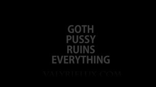 Goth Pussy Ruins everything