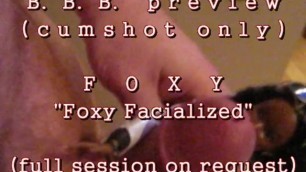 B.B.B.preview: FOXY "facialized!"(cumshot Only) AVI NoSLoMo