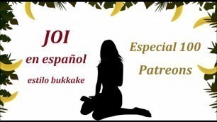 JOI EN ESPAÑOL, Especial 100 Patreons. JOI Estilo Bukkake Con CEI