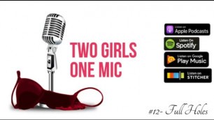 #12- Full Holes (Two Girls one Mic: the Porncast)